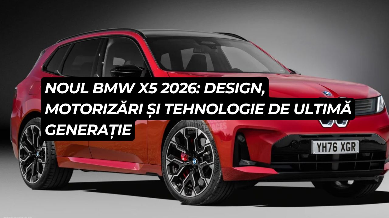 Noul BMW X5 2026: design, motorizări și tehnologie de ultimă generație