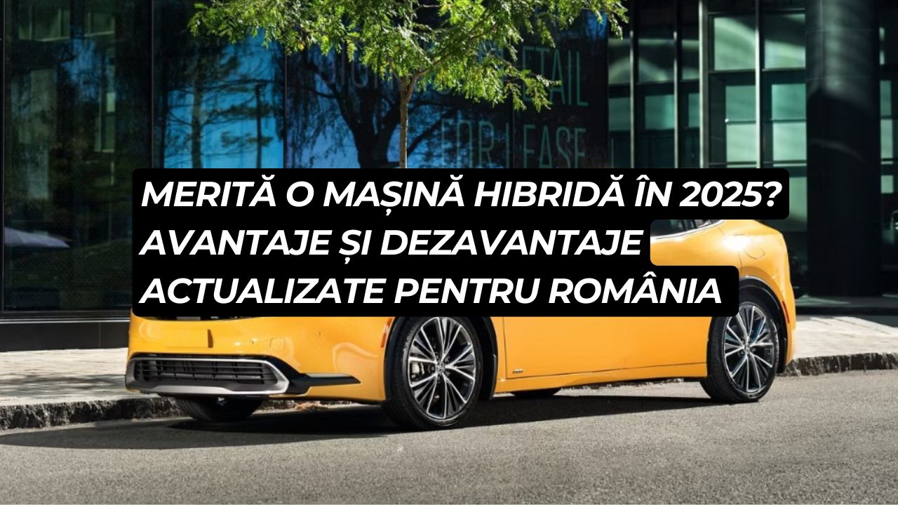 Merită o mașină hibridă în 2025? Avantaje și dezavantaje actualizate pentru România
