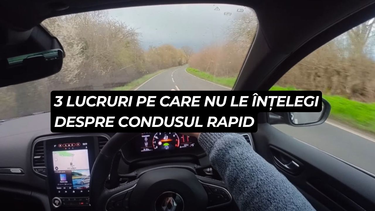 3 lucruri pe care nu le înțelegi despre condusul rapid