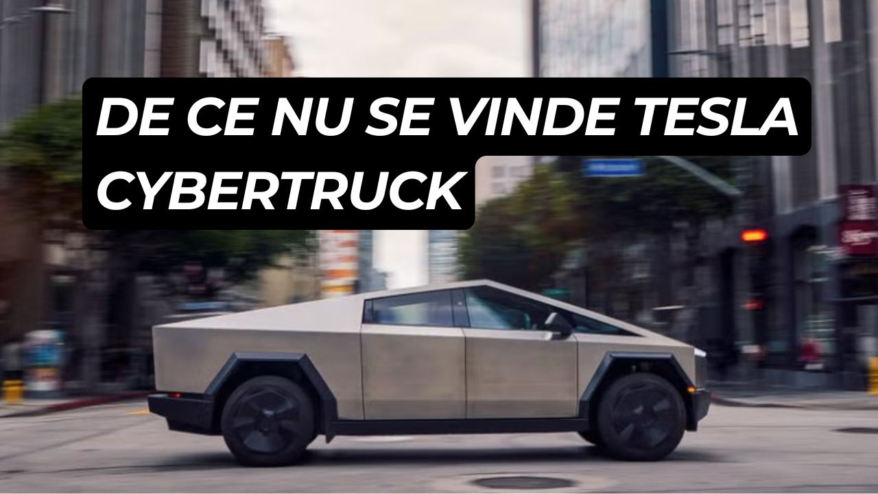 De ce nu se vinde Tesla Cybertruck, deși toată lumea vorbeste despre el