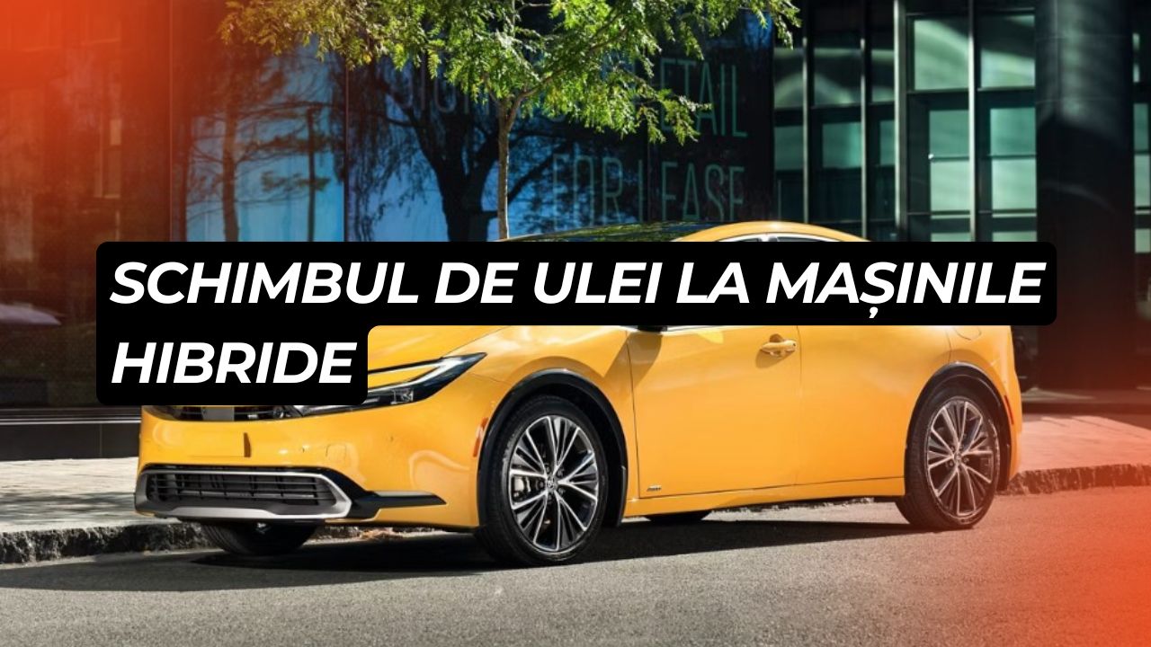 Schimbul de ulei la mașinile hibride: costuri reale în România, intervale și sfaturi utile
