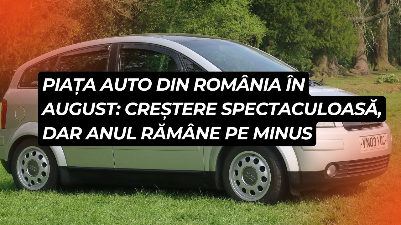 Piața auto din România în august: creștere spectaculoasă, dar anul rămâne pe minus