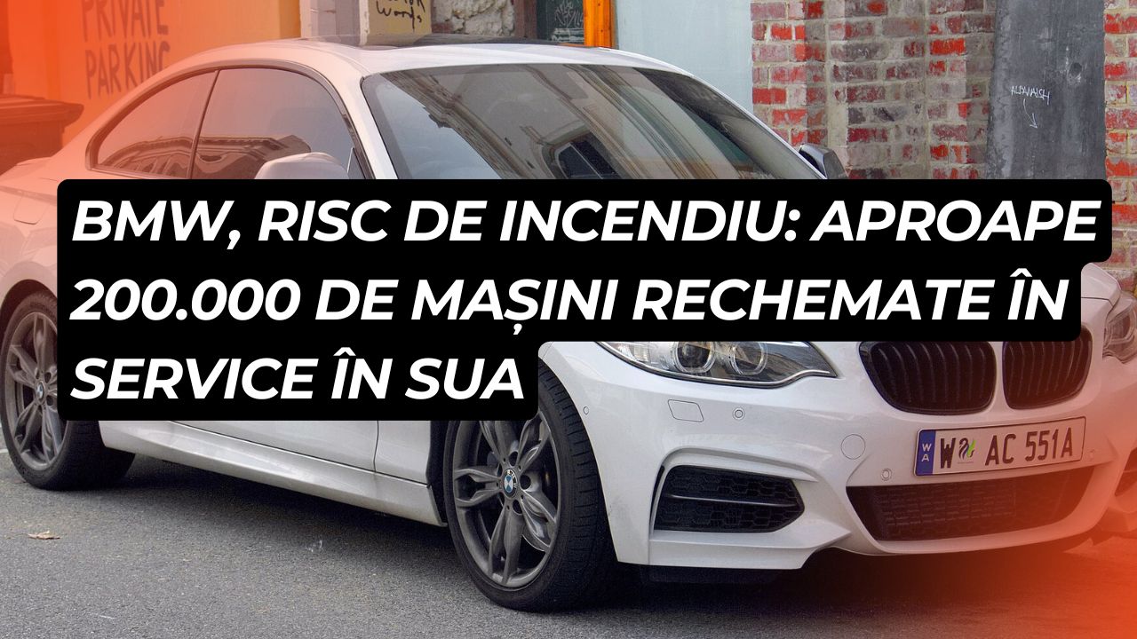 BMW, risc de incendiu: aproape 200.000 de mașini rechemate în service în SUA