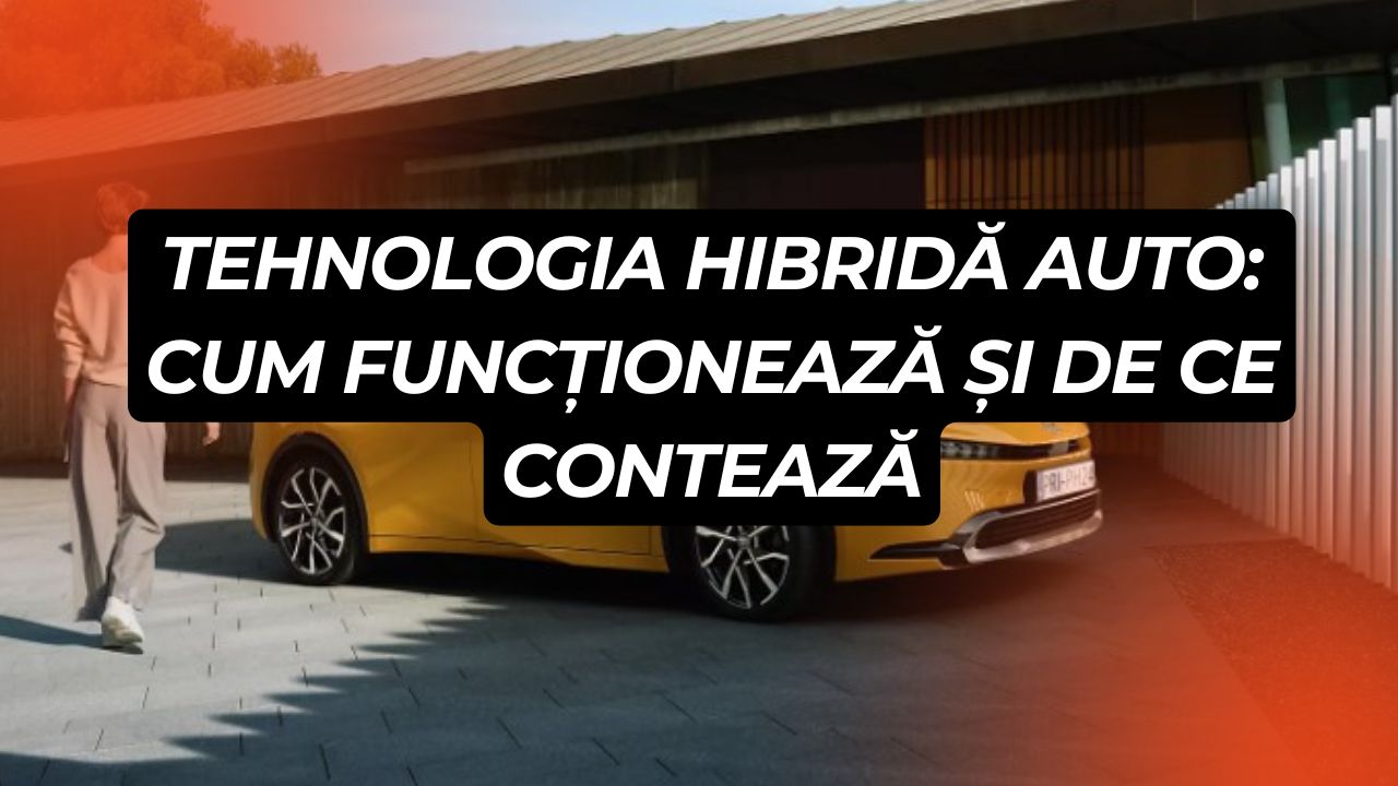 Tehnologia hibridă: revoluția tăcută de sub capotă