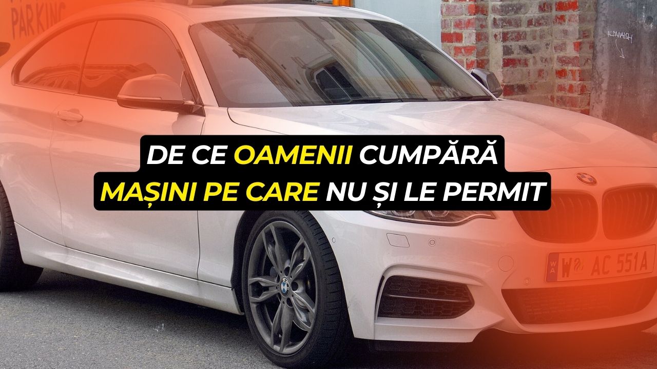 De ce oamenii cumpără mașini pe care nu și le permit
