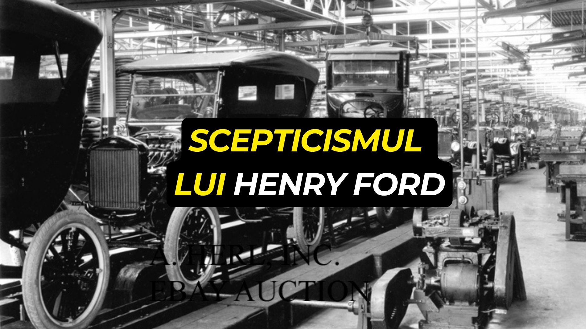 Scepticismul lui Henry Ford: de ce ideile noi trebuie demonstrate, nu admirate